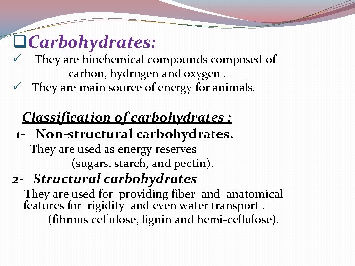 q. Carbohydrates: They are biochemical compounds composed of carbon, hydrogen and oxygen. ü They