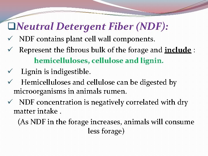 q. Neutral Detergent Fiber (NDF): ü NDF contains plant cell wall components. ü Represent