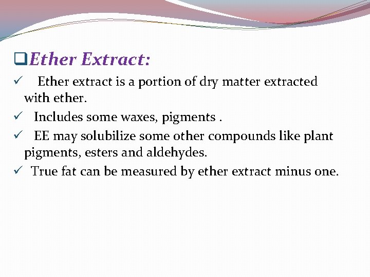 q. Ether Extract: Ether extract is a portion of dry matter extracted with ether.