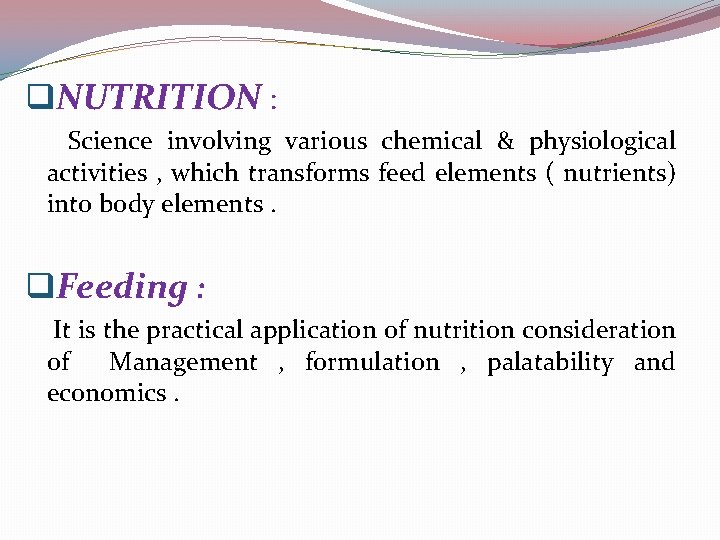 q. NUTRITION : Science involving various chemical & physiological activities , which transforms feed