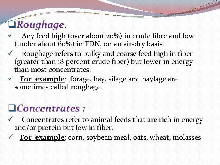 q. Roughage: Any feed high (over about 20%) in crude fibre and low (under