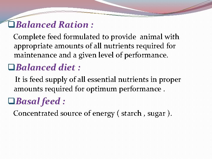 q. Balanced Ration : Complete feed formulated to provide animal with appropriate amounts of