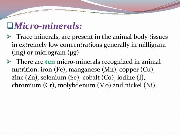 q. Micro-minerals: Ø Trace minerals, are present in the animal body tissues in extremely