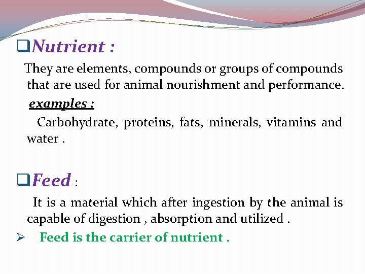 q. Nutrient : They are elements, compounds or groups of compounds that are used