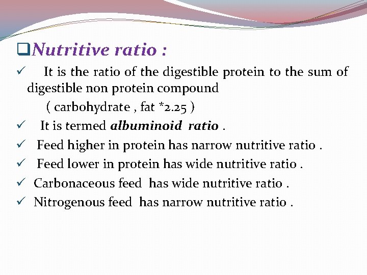 q. Nutritive ratio : It is the ratio of the digestible protein to the