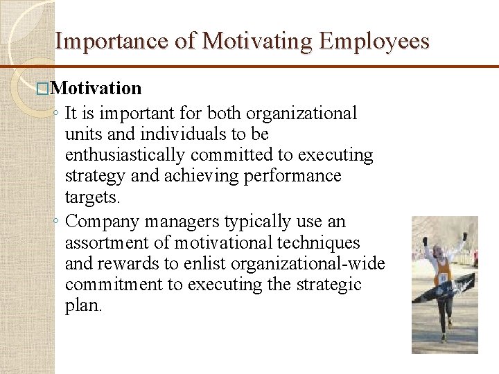 Importance of Motivating Employees �Motivation ◦ It is important for both organizational units and