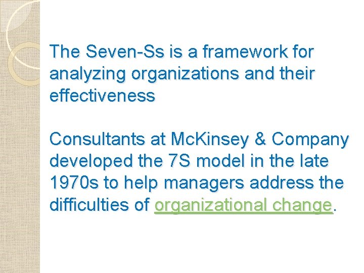 The Seven-Ss is a framework for analyzing organizations and their effectiveness Consultants at Mc.