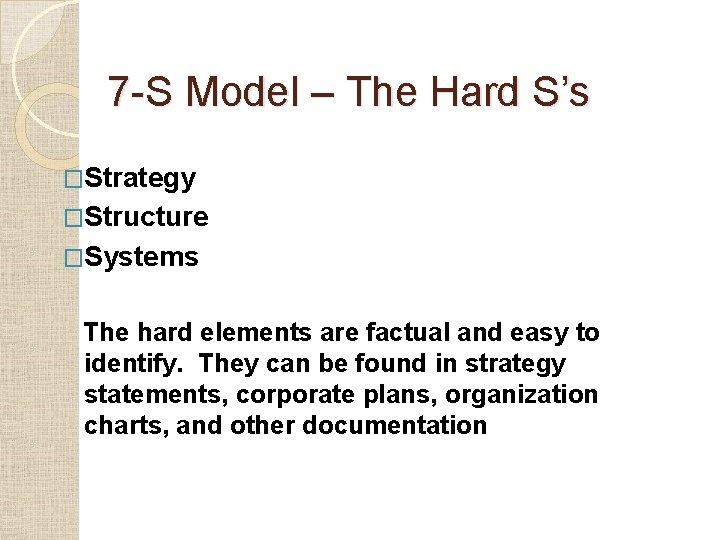 7 -S Model – The Hard S’s �Strategy �Structure �Systems The hard elements are