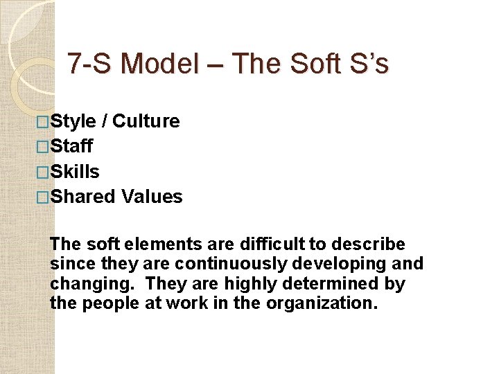 7 -S Model – The Soft S’s �Style / Culture �Staff �Skills �Shared Values
