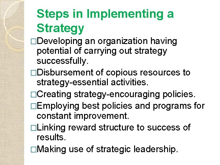 Steps in Implementing a Strategy �Developing an organization having potential of carrying out strategy