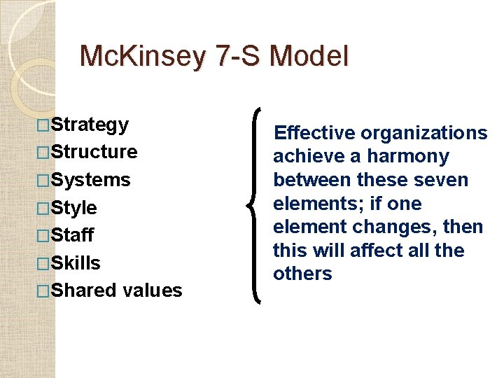 Mc. Kinsey 7 -S Model �Strategy �Structure �Systems �Style �Staff �Skills �Shared values Effective