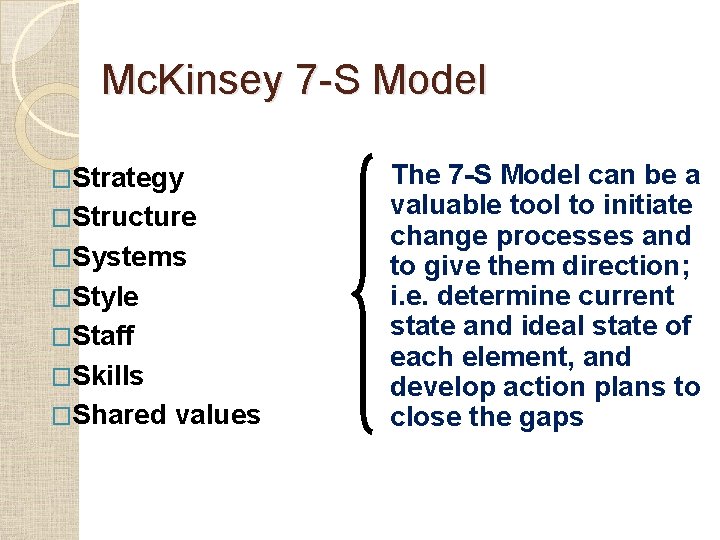 Mc. Kinsey 7 -S Model �Strategy �Structure �Systems �Style �Staff �Skills �Shared values The