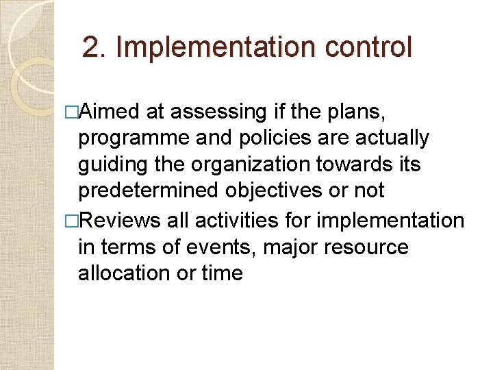 2. Implementation control �Aimed at assessing if the plans, programme and policies are actually