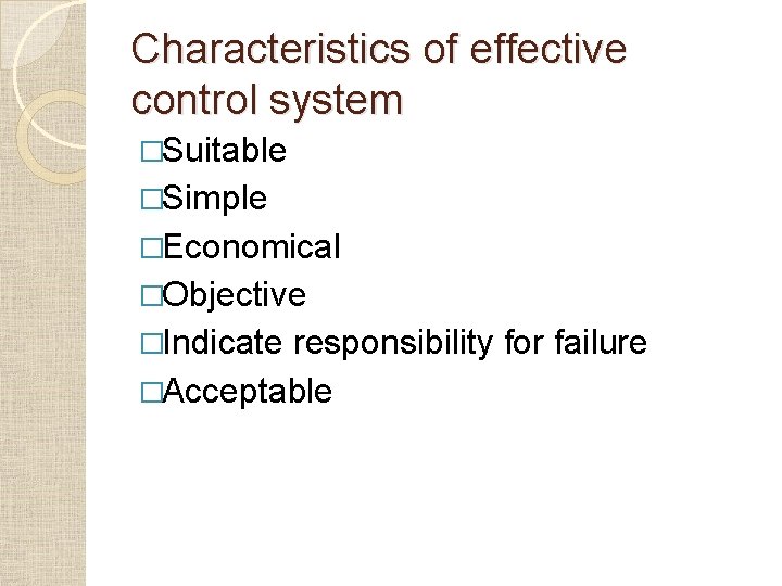 Characteristics of effective control system �Suitable �Simple �Economical �Objective �Indicate responsibility for failure �Acceptable