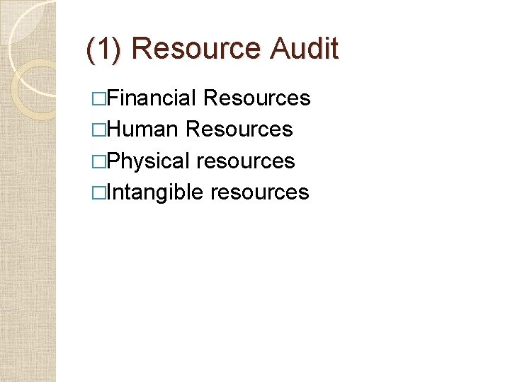 (1) Resource Audit �Financial Resources �Human Resources �Physical resources �Intangible resources 