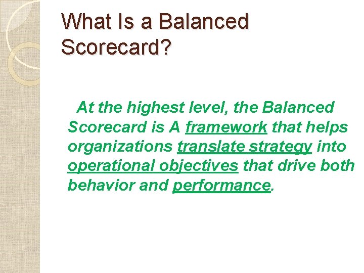 What Is a Balanced Scorecard? At the highest level, the Balanced Scorecard is A