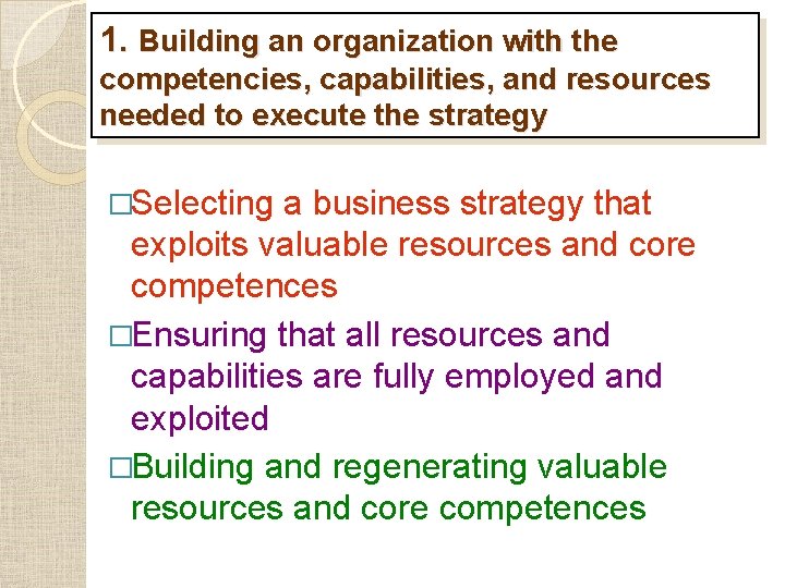 1. Building an organization with the competencies, capabilities, and resources needed to execute the