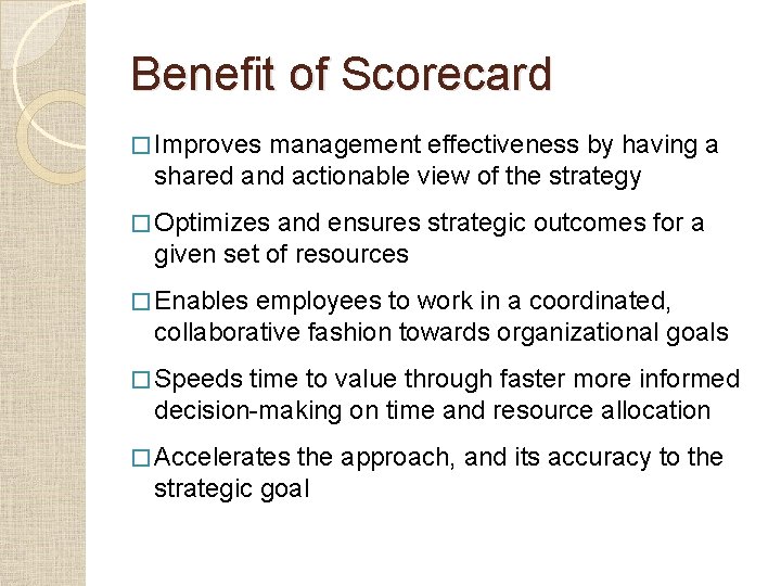 Benefit of Scorecard � Improves management effectiveness by having a shared and actionable view