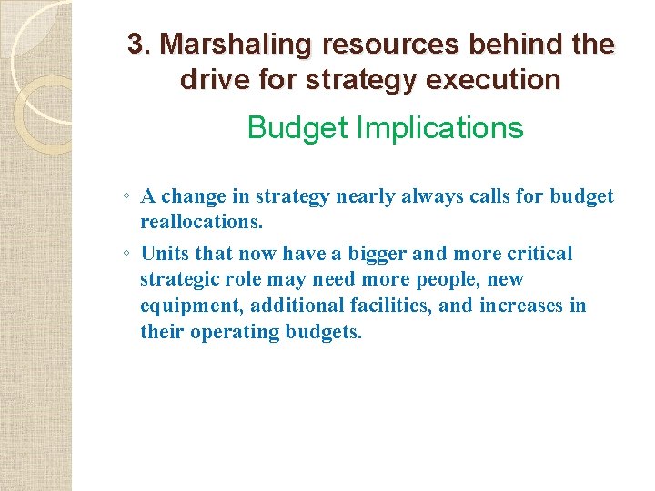 3. Marshaling resources behind the drive for strategy execution Budget Implications ◦ A change