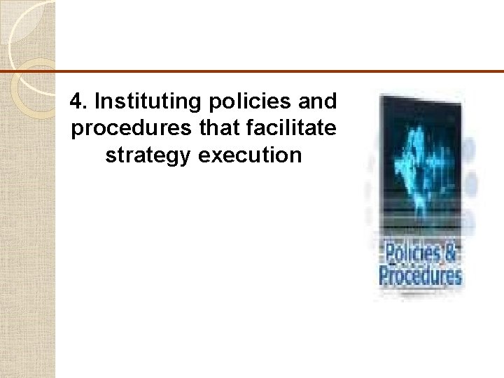 4. Instituting policies and procedures that facilitate strategy execution 