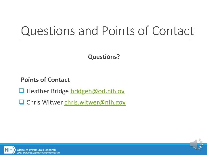 Questions and Points of Contact Questions? Points of Contact q Heather Bridge bridgeh@od. nih.