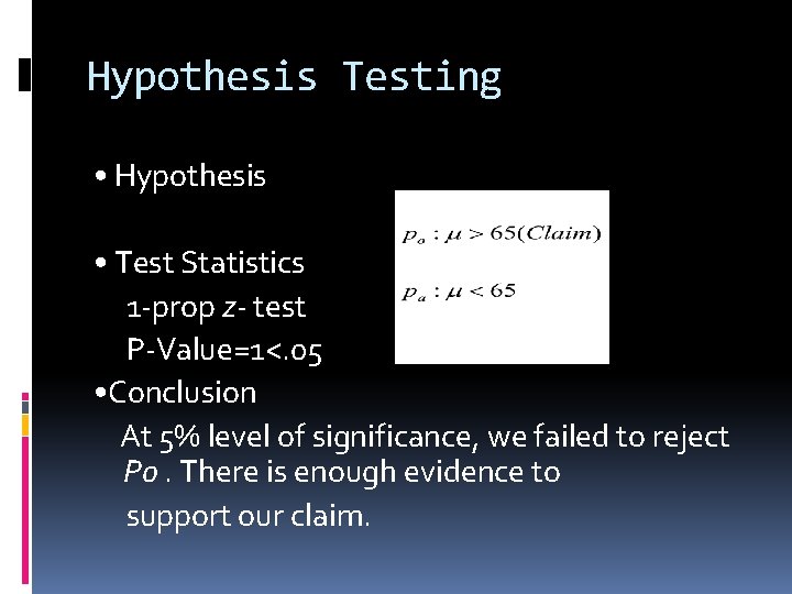 Hypothesis Testing • Hypothesis • Test Statistics 1 -prop z- test P-Value=1<. 05 •