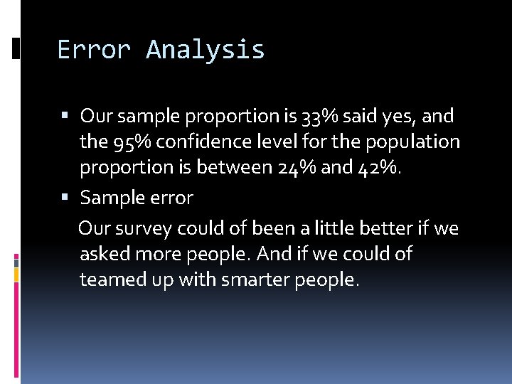 Error Analysis Our sample proportion is 33% said yes, and the 95% confidence level