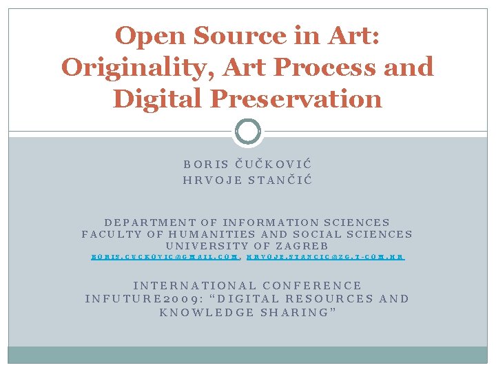 Open Source in Art: Originality, Art Process and Digital Preservation BORIS ČUČKOVIĆ HRVOJE STANČIĆ