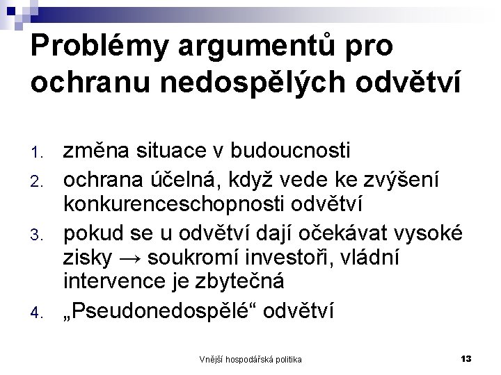 Problémy argumentů pro ochranu nedospělých odvětví 1. 2. 3. 4. změna situace v budoucnosti