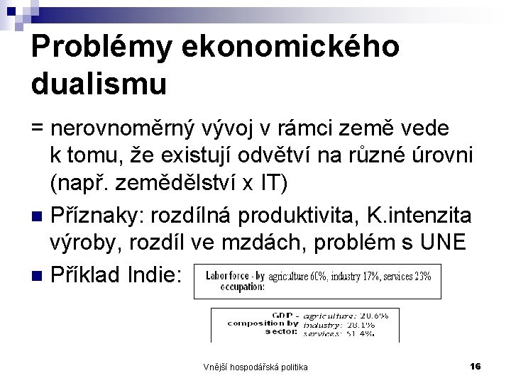 Problémy ekonomického dualismu = nerovnoměrný vývoj v rámci země vede k tomu, že existují