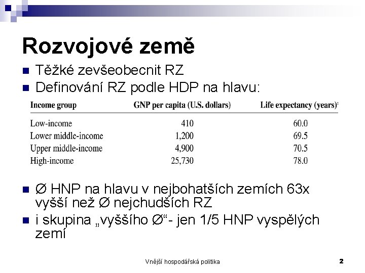 Rozvojové země n n Těžké zevšeobecnit RZ Definování RZ podle HDP na hlavu: Ø Rozvojové země n n Těžké zevšeobecnit RZ Definování RZ podle HDP na hlavu: Ø