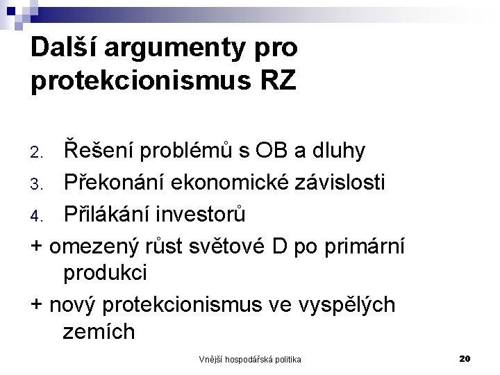 Další argumenty protekcionismus RZ Řešení problémů s OB a dluhy 3. Překonání ekonomické závislosti