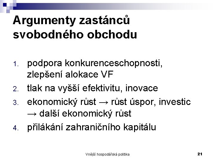 Argumenty zastánců svobodného obchodu 1. 2. 3. 4. podpora konkurenceschopnosti, zlepšení alokace VF tlak