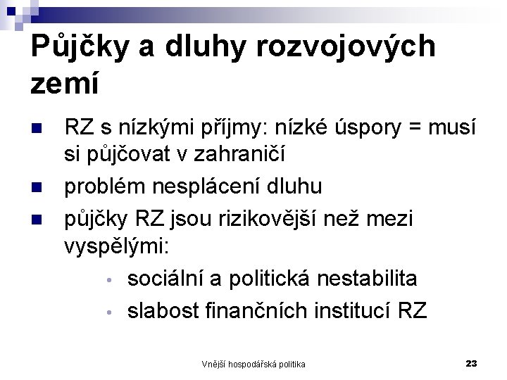 Půjčky a dluhy rozvojových zemí n n n RZ s nízkými příjmy: nízké úspory