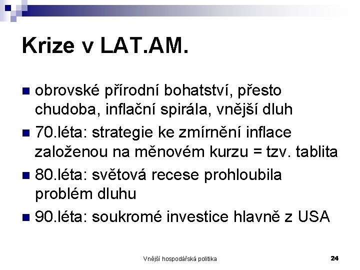 Krize v LAT. AM. obrovské přírodní bohatství, přesto chudoba, inflační spirála, vnější dluh n