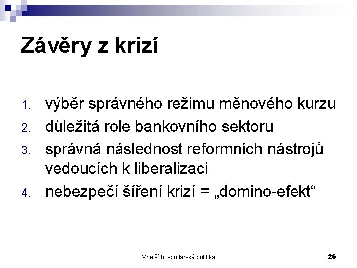 Závěry z krizí 1. 2. 3. 4. výběr správného režimu měnového kurzu důležitá role