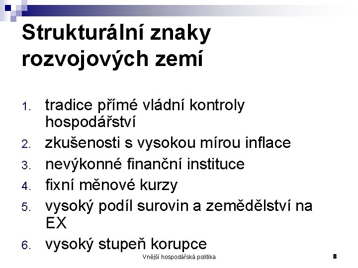 Strukturální znaky rozvojových zemí 1. 2. 3. 4. 5. 6. tradice přímé vládní kontroly