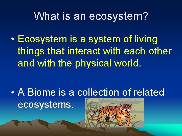 What is an ecosystem? • Ecosystem is a system of living things that interact