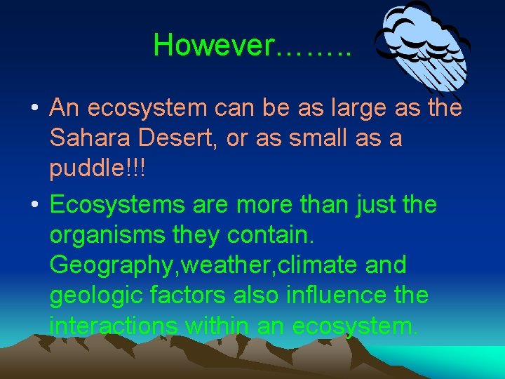 However……. . • An ecosystem can be as large as the Sahara Desert, or