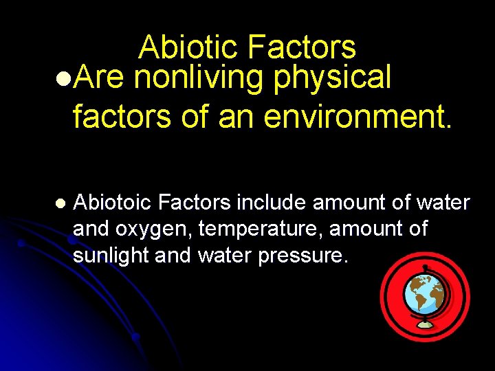 Abiotic Factors l. Are nonliving physical factors of an environment. l Abiotoic Factors include