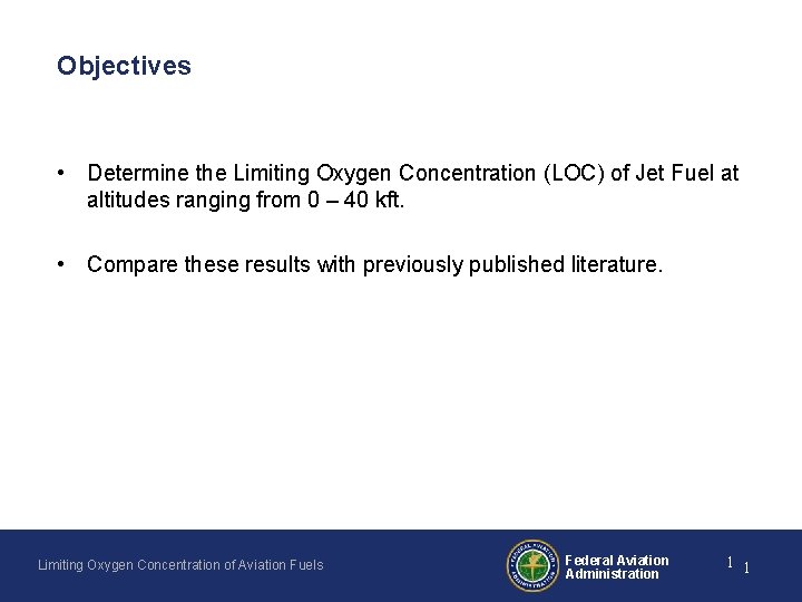 Objectives • Determine the Limiting Oxygen Concentration (LOC) of Jet Fuel at altitudes ranging