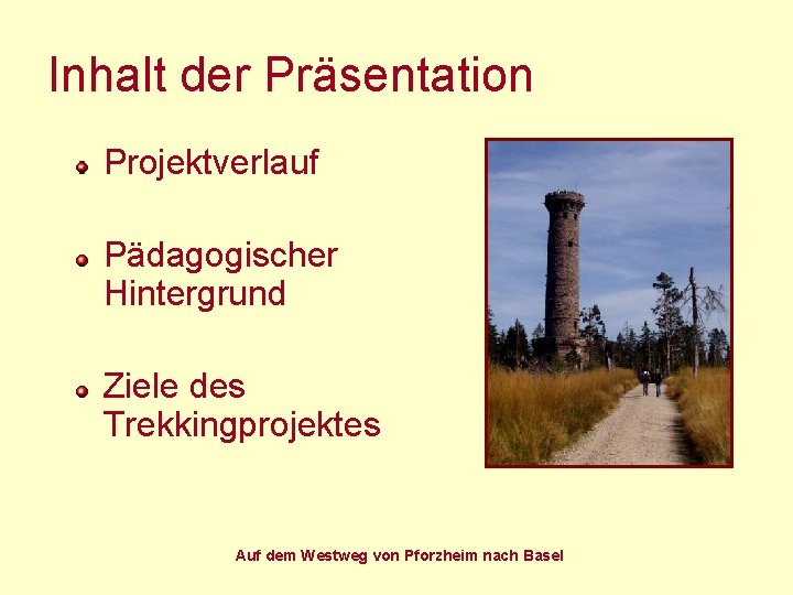 Inhalt der Präsentation Projektverlauf Pädagogischer Hintergrund Ziele des Trekkingprojektes Auf dem Westweg von Pforzheim