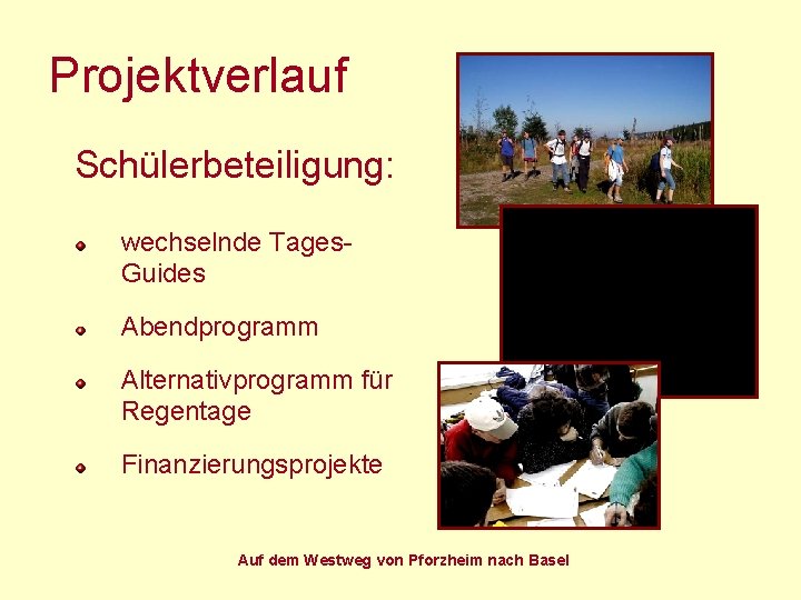 Projektverlauf Schülerbeteiligung: wechselnde Tages. Guides Abendprogramm Alternativprogramm für Regentage Finanzierungsprojekte Auf dem Westweg von