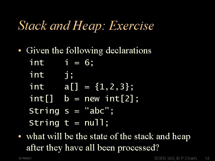 Stack and Heap: Exercise • Given the following declarations int int[] String i =
