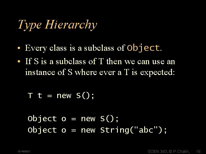Type Hierarchy • Every class is a subclass of Object. • If S is