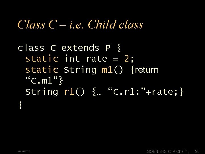 Class C – i. e. Child class C extends P { static int rate