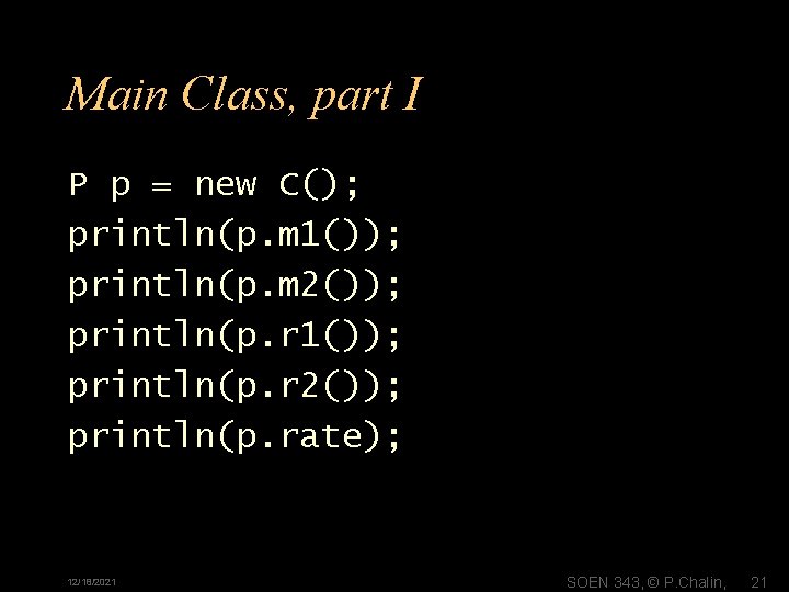 Main Class, part I P p = new C(); println(p. m 1()); println(p. m