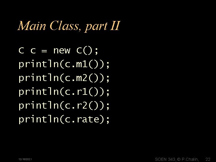 Main Class, part II C c = new C(); println(c. m 1()); println(c. m