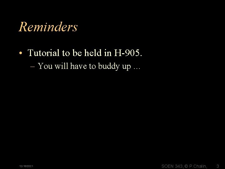 Reminders • Tutorial to be held in H-905. – You will have to buddy