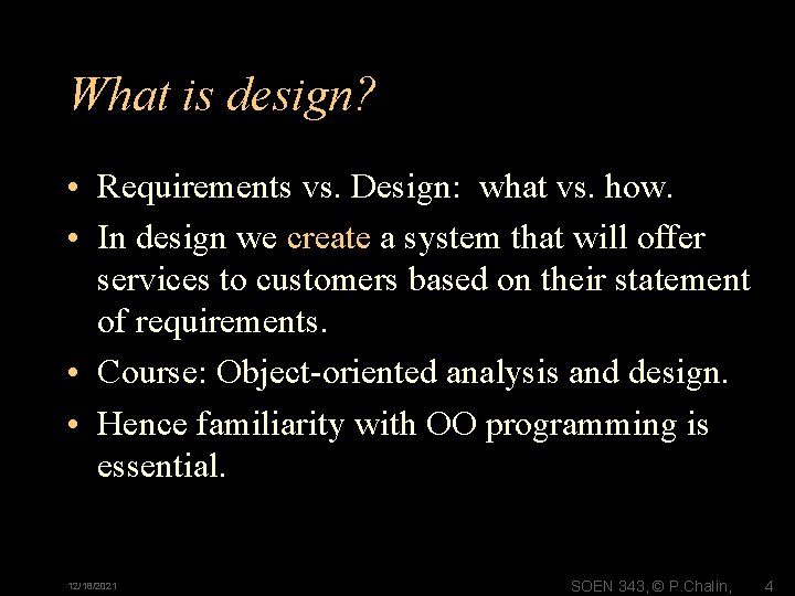What is design? • Requirements vs. Design: what vs. how. • In design we